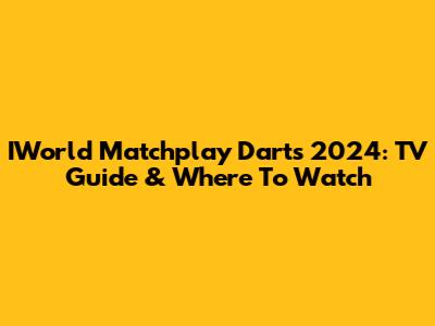 IWorld Matchplay Darts 2024: TV Guide & Where To Watch