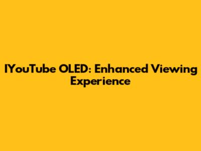 IYouTube OLED: Enhanced Viewing Experience