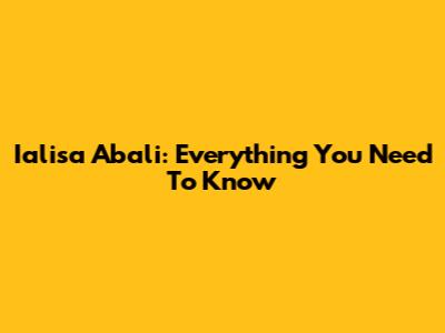 Ialisa Abali: Everything You Need To Know
