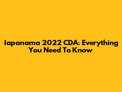 Iapanama 2022 CDA: Everything You Need To Know