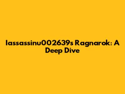 Iassassinu002639s Ragnarok: A Deep Dive