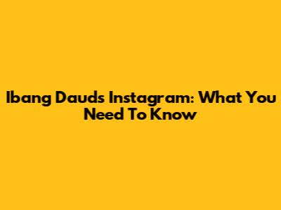 Ibang Daud's Instagram: What You Need To Know