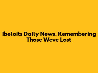 Ibeloits Daily News: Remembering Those We've Lost