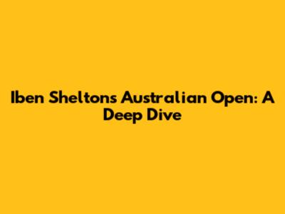 Iben Shelton's Australian Open: A Deep Dive