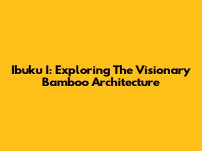 Ibuku I: Exploring The Visionary Bamboo Architecture