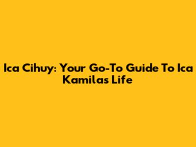 Ica Cihuy: Your Go-To Guide To Ica Kamila's Life