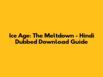 Ice Age: The Meltdown - Hindi Dubbed Download Guide