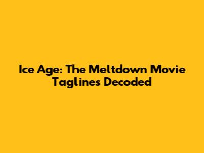 Ice Age: The Meltdown Movie Taglines Decoded