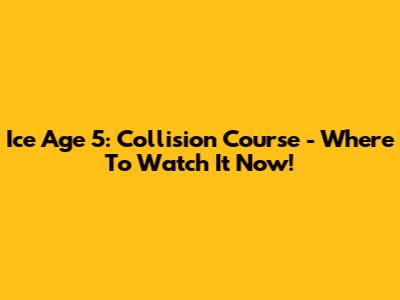 Ice Age 5: Collision Course - Where To Watch It Now!