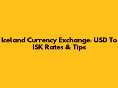 Iceland Currency Exchange: USD To ISK Rates & Tips