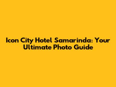 Icon City Hotel Samarinda: Your Ultimate Photo Guide
