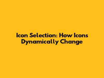 Icon Selection: How Icons Dynamically Change