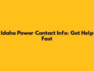 Idaho Power Contact Info: Get Help Fast