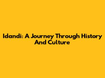 Idandi: A Journey Through History And Culture