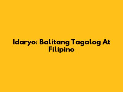 Idaryo: Balitang Tagalog At Filipino