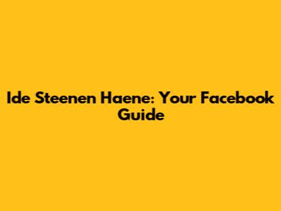 Ide Steenen Haene: Your Facebook Guide