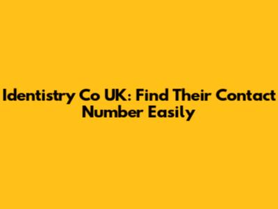 Identistry Co UK: Find Their Contact Number Easily