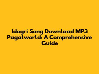 Idogri Song Download MP3 Pagalworld: A Comprehensive Guide