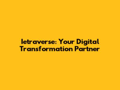 Ietraverse: Your Digital Transformation Partner