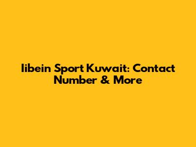 Iibein Sport Kuwait: Contact Number & More
