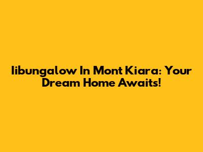Iibungalow In Mont Kiara: Your Dream Home Awaits!