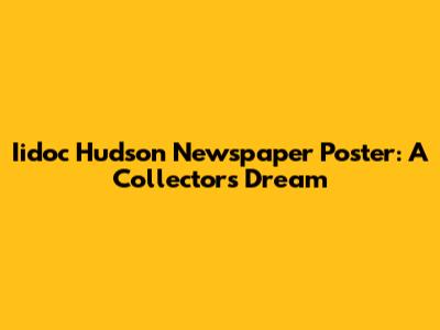 Iidoc Hudson Newspaper Poster: A Collector's Dream