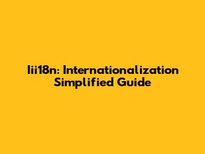 Iii18n: Internationalization Simplified Guide