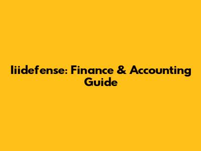 Iiidefense: Finance & Accounting Guide