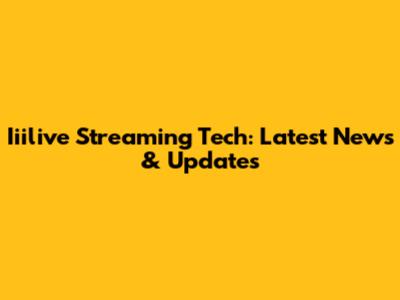 Iiilive Streaming Tech: Latest News & Updates
