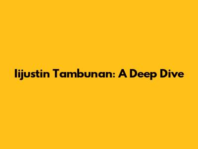 Iijustin Tambunan: A Deep Dive