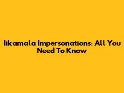 Iikamala Impersonations: All You Need To Know