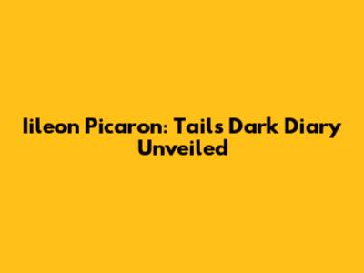Iileon Picaron: Tails' Dark Diary Unveiled