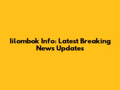 Iilombok Info: Latest Breaking News Updates