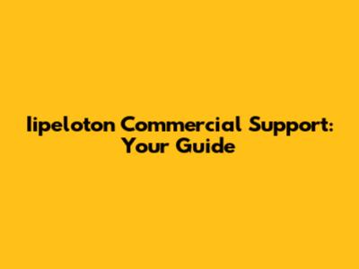Iipeloton Commercial Support: Your Guide