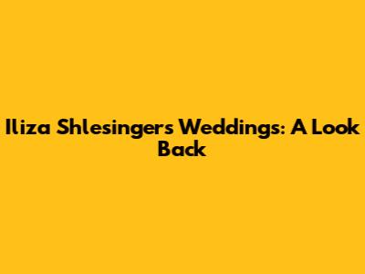 Iliza Shlesinger's Weddings: A Look Back