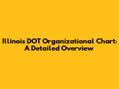 Illinois DOT Organizational Chart: A Detailed Overview
