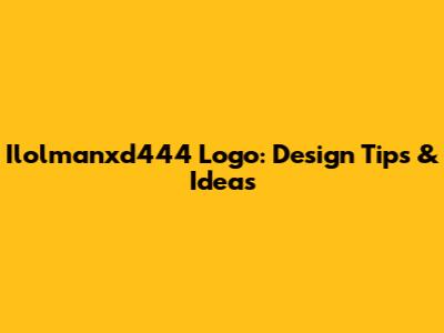 Ilolmanxd444 Logo: Design Tips & Ideas