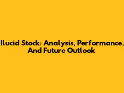 Ilucid Stock: Analysis, Performance, And Future Outlook