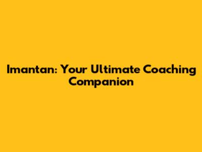 Imantan: Your Ultimate Coaching Companion