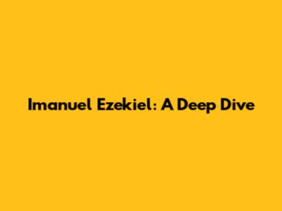 Imanuel Ezekiel: A Deep Dive