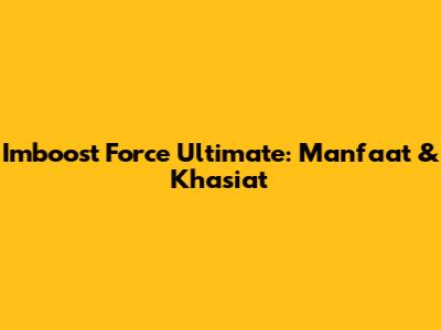 Imboost Force Ultimate: Manfaat & Khasiat