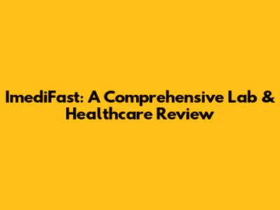 ImediFast: A Comprehensive Lab & Healthcare Review