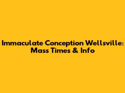 Immaculate Conception Wellsville: Mass Times & Info