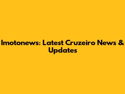 Imotonews: Latest Cruzeiro News & Updates