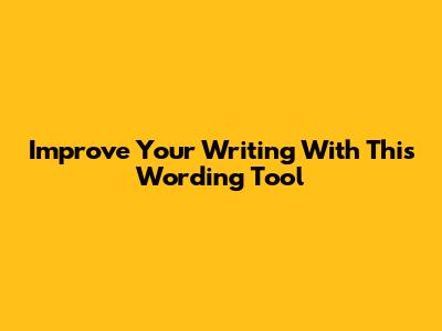 Improve Your Writing With This Wording Tool