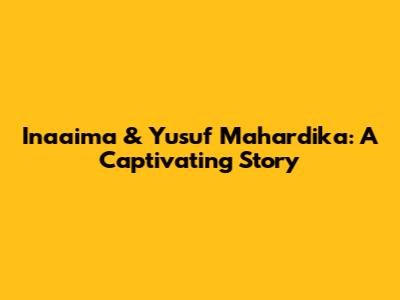 Inaaima & Yusuf Mahardika: A Captivating Story