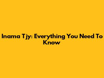 Inama Tjy: Everything You Need To Know