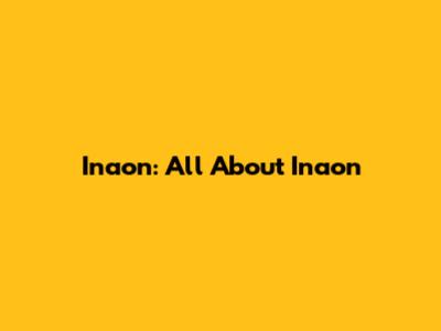 Inaon: All About Inaon