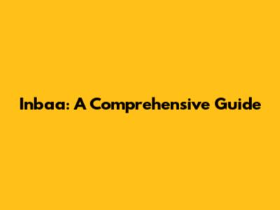 Inbaa: A Comprehensive Guide