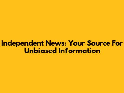 Independent News: Your Source For Unbiased Information